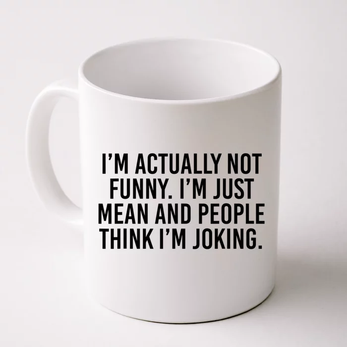 I’m Actually Not Funny I’m Just Mean And People Think I’m Joking Front & Back Coffee Mug