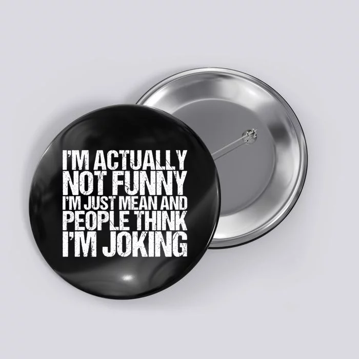 I’m Actually Not Funny I’m Just Mean And People Think I’m Joking Button