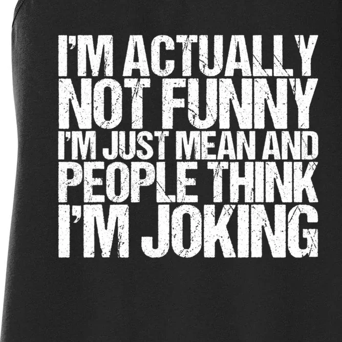 I’m Actually Not Funny I’m Just Mean And People Think I’m Joking Women's Racerback Tank