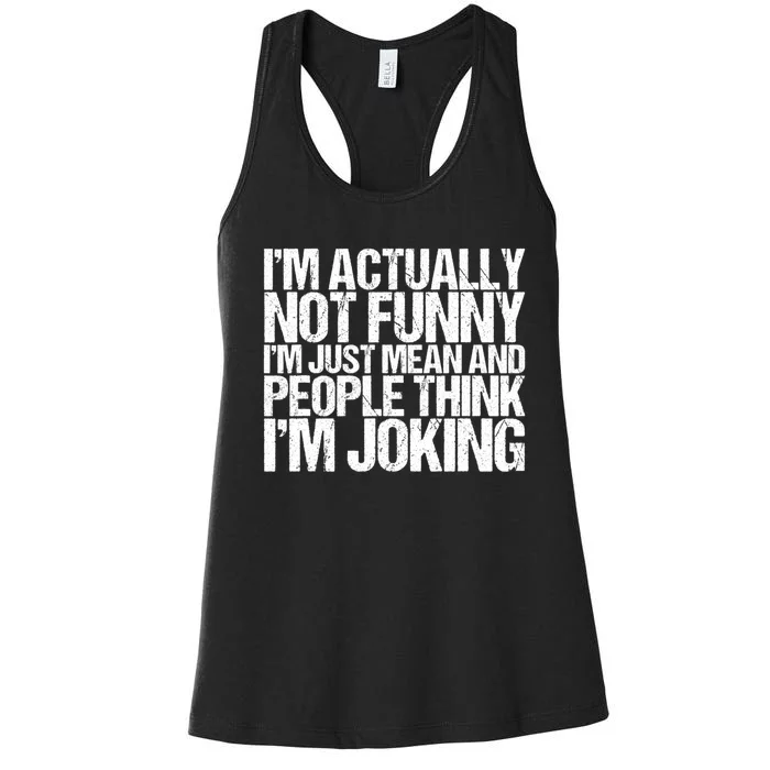 I’m Actually Not Funny I’m Just Mean And People Think I’m Joking Women's Racerback Tank