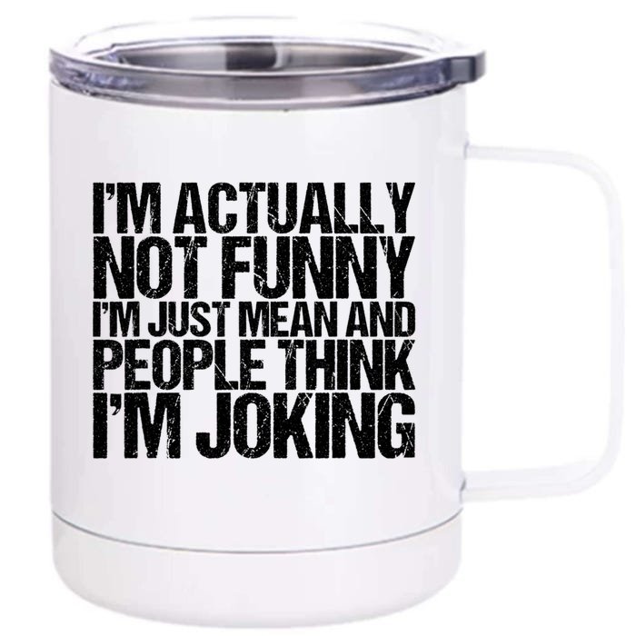 I’m Actually Not Funny I’m Just Mean And People Think I’m Joking Front & Back 12oz Stainless Steel Tumbler Cup