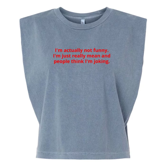 IM Actually Not Funny IM Just Really Mean And People Think IM Joking Garment-Dyed Women's Muscle Tee