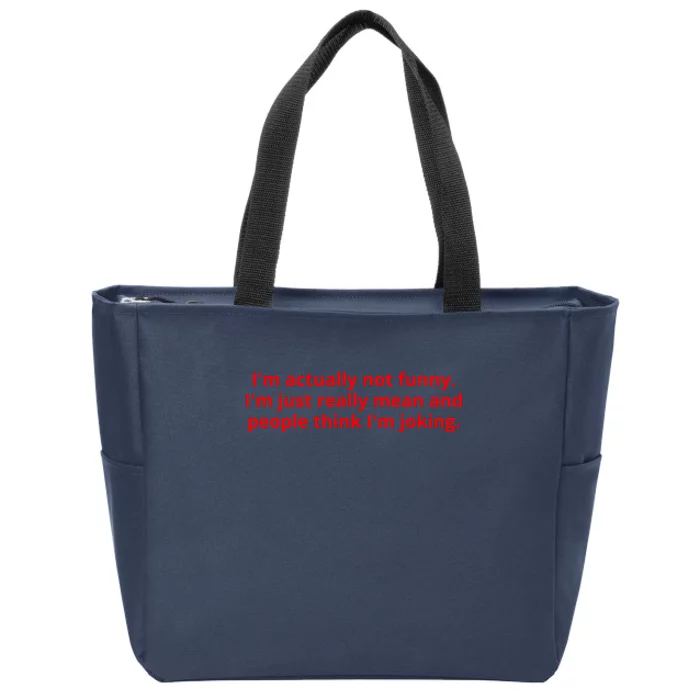 IM Actually Not Funny IM Just Really Mean And People Think IM Joking Zip Tote Bag