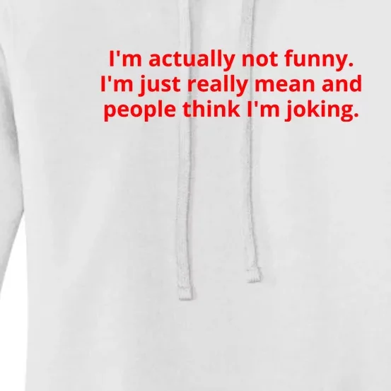 IM Actually Not Funny IM Just Really Mean And People Think IM Joking Women's Pullover Hoodie