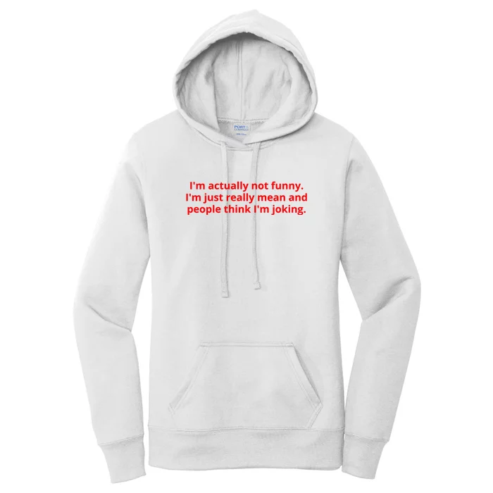 IM Actually Not Funny IM Just Really Mean And People Think IM Joking Women's Pullover Hoodie