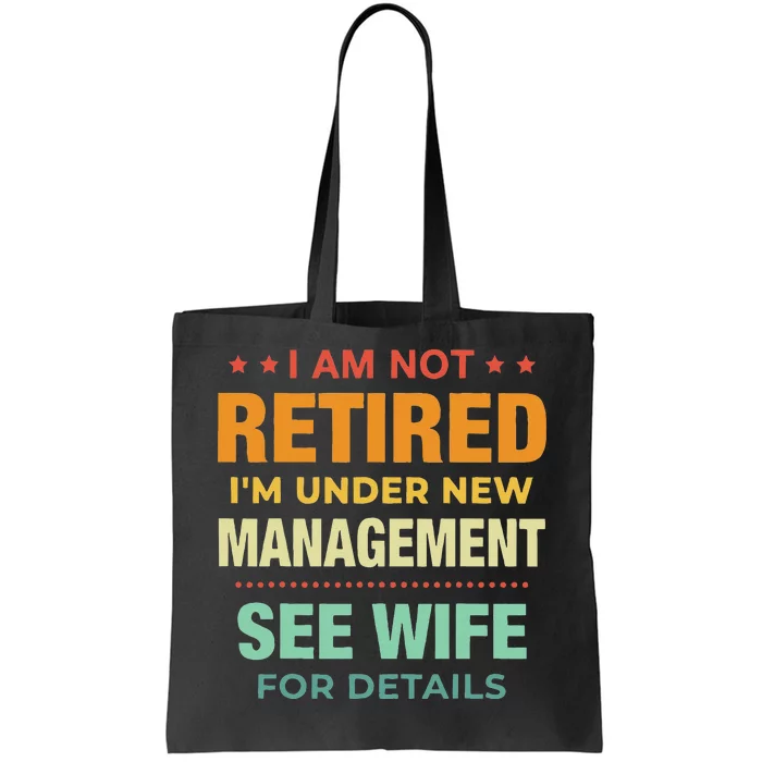 I Am Not Retired Im Under New Management See Wife Detail Tote Bag