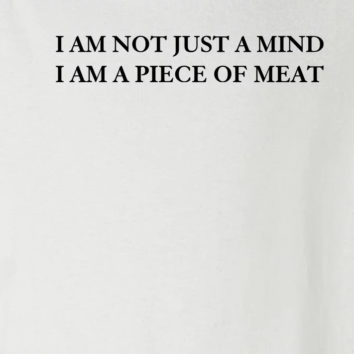 I Am Not Just A Mind I Am A Piece Of Meat Toddler Long Sleeve Shirt