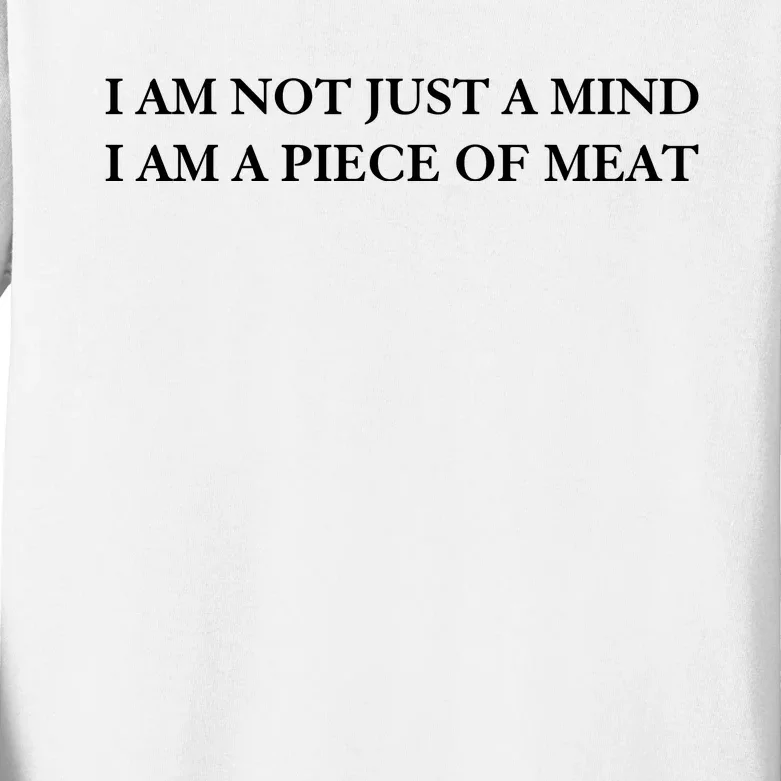 I Am Not Just A Mind I Am A Piece Of Meat Kids Long Sleeve Shirt