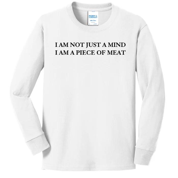 I Am Not Just A Mind I Am A Piece Of Meat Kids Long Sleeve Shirt