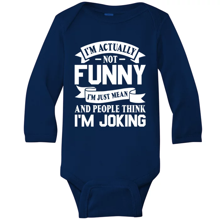 I’m Actually Not Funny I’m Just Mean And People Think I’m Joking Baby Long Sleeve Bodysuit