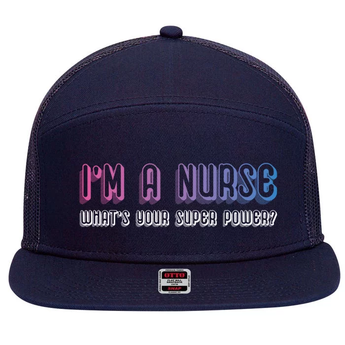 Im A Nurse Whats Your Super Power Awesome And Stunning Great Gift 7 Panel Mesh Trucker Snapback Hat