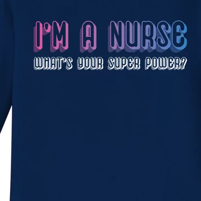 Im A Nurse Whats Your Super Power Awesome And Stunning Great Gift Baby Long Sleeve Bodysuit