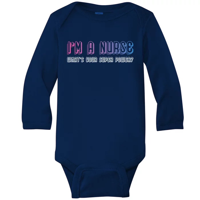 Im A Nurse Whats Your Super Power Awesome And Stunning Great Gift Baby Long Sleeve Bodysuit