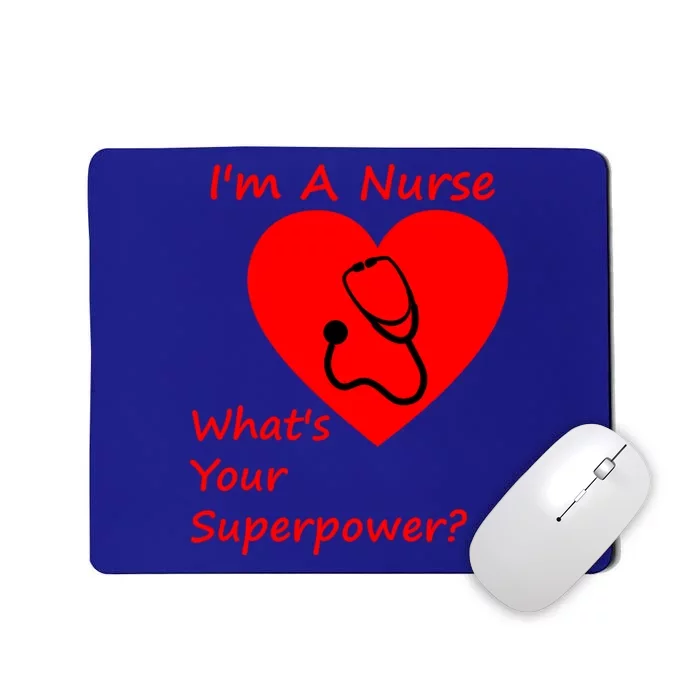 Im A Nurse Whats Your Superpower Nurse Funny Gift Gift Mousepad