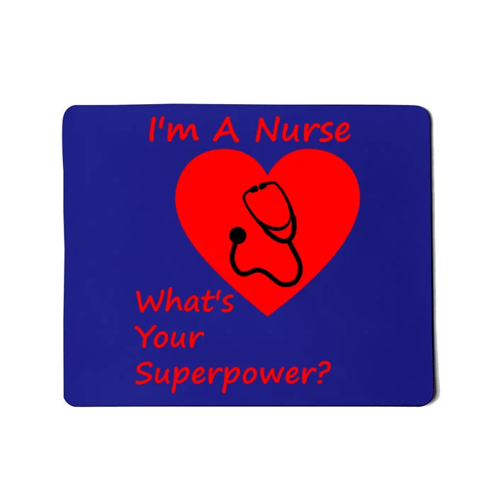 Im A Nurse Whats Your Superpower Nurse Funny Gift Gift Mousepad