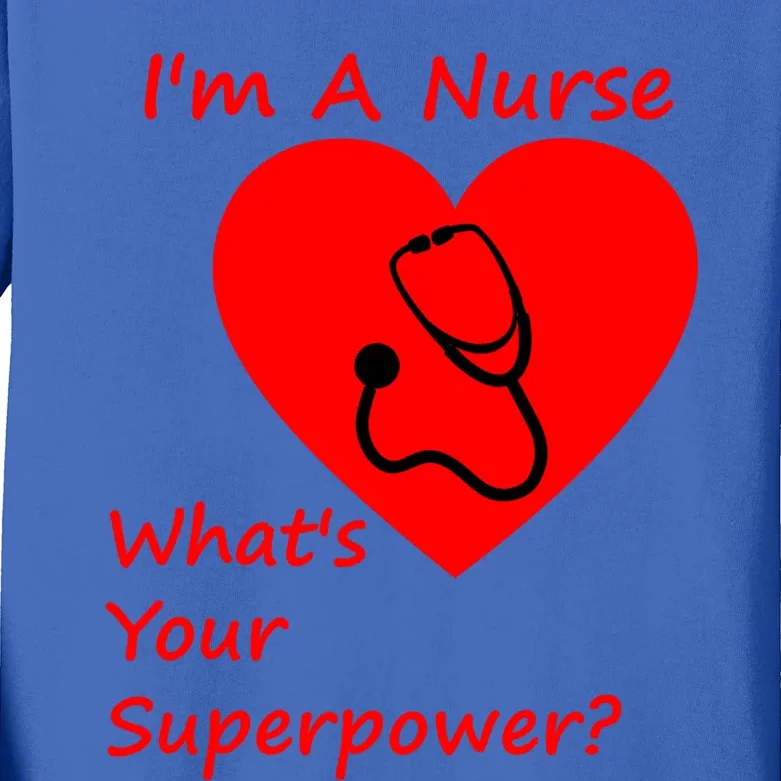 Im A Nurse Whats Your Superpower Nurse Funny Gift Gift Kids Long Sleeve Shirt