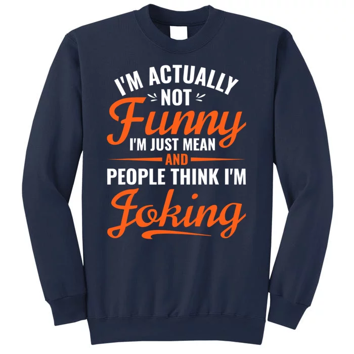 I’m Actually Not Funny I’m Just Mean And People Think I’m Joking Sweatshirt