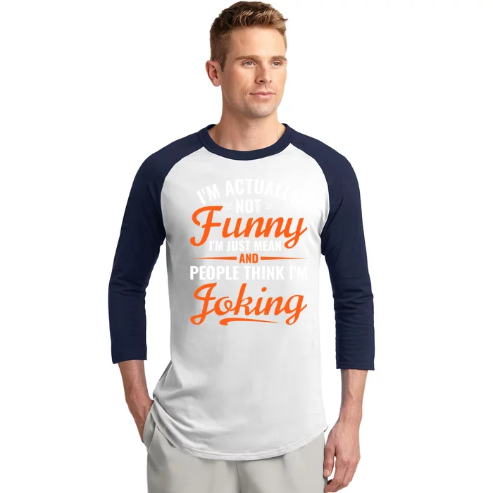 I’m Actually Not Funny I’m Just Mean And People Think I’m Joking Baseball Sleeve Shirt