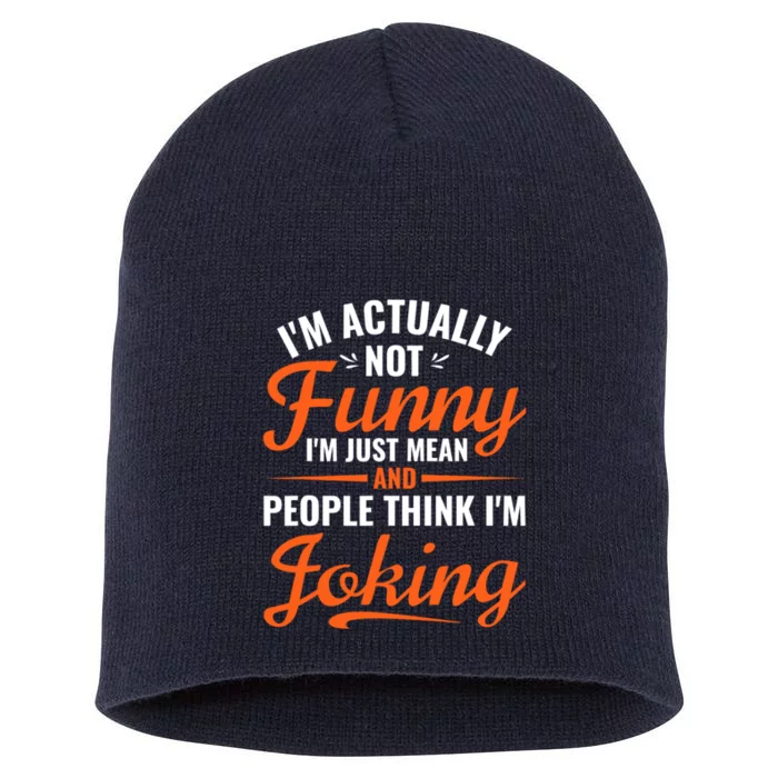 I’m Actually Not Funny I’m Just Mean And People Think I’m Joking Short Acrylic Beanie