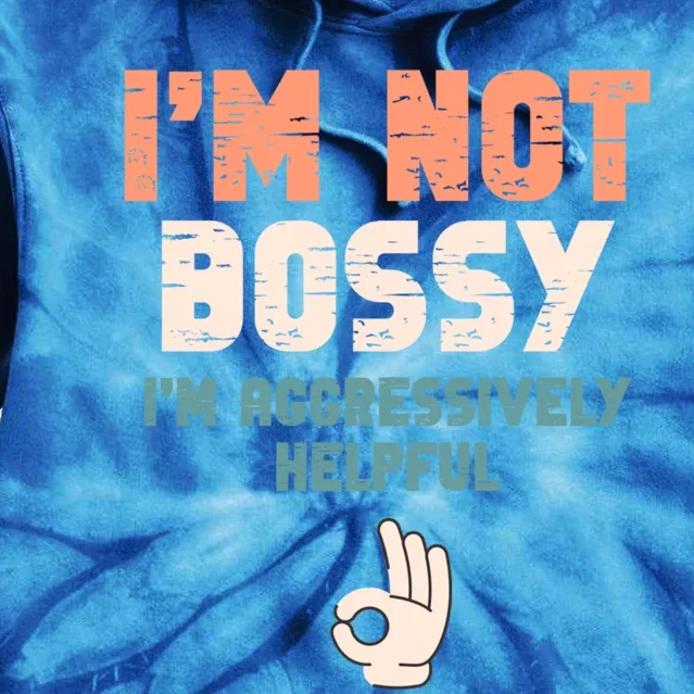 I Am Not Bossy I Am Aggressively Helpful I Am The Boss Cute Gift Tie Dye Hoodie