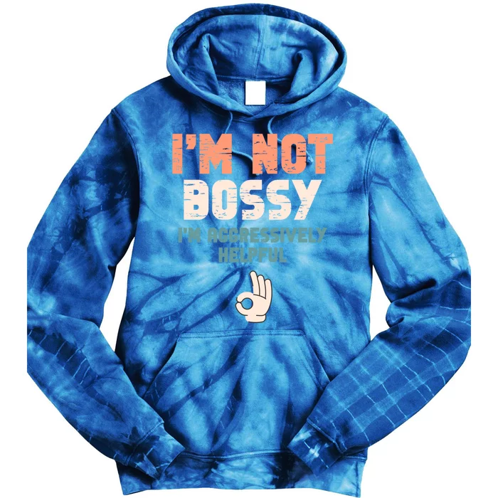 I Am Not Bossy I Am Aggressively Helpful I Am The Boss Cute Gift Tie Dye Hoodie