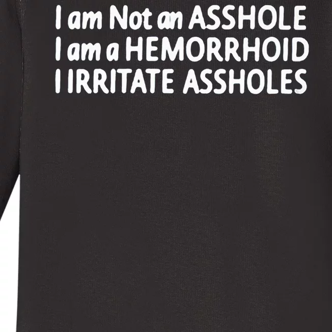 I Am Not An ASSHOLE I Am A HEMORRHOID IIRRITATE ASSHOLES Baby Long Sleeve Bodysuit