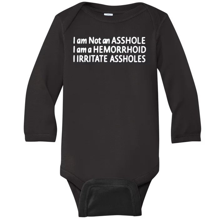 I Am Not An ASSHOLE I Am A HEMORRHOID IIRRITATE ASSHOLES Baby Long Sleeve Bodysuit