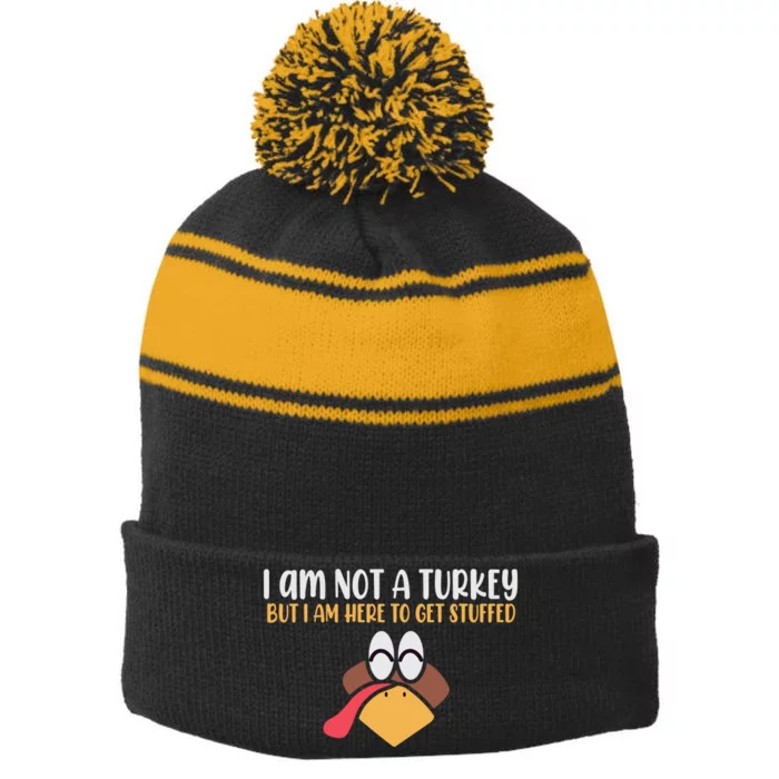 I Am Not A Turkey But I Am Here To Get Stuffed Funny Thanksgiving Stripe Pom Pom Beanie