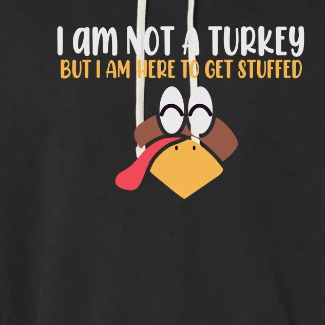 I Am Not A Turkey But I Am Here To Get Stuffed Funny Thanksgiving Garment-Dyed Fleece Hoodie