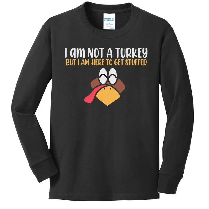 I Am Not A Turkey But I Am Here To Get Stuffed Funny Thanksgiving Kids Long Sleeve Shirt