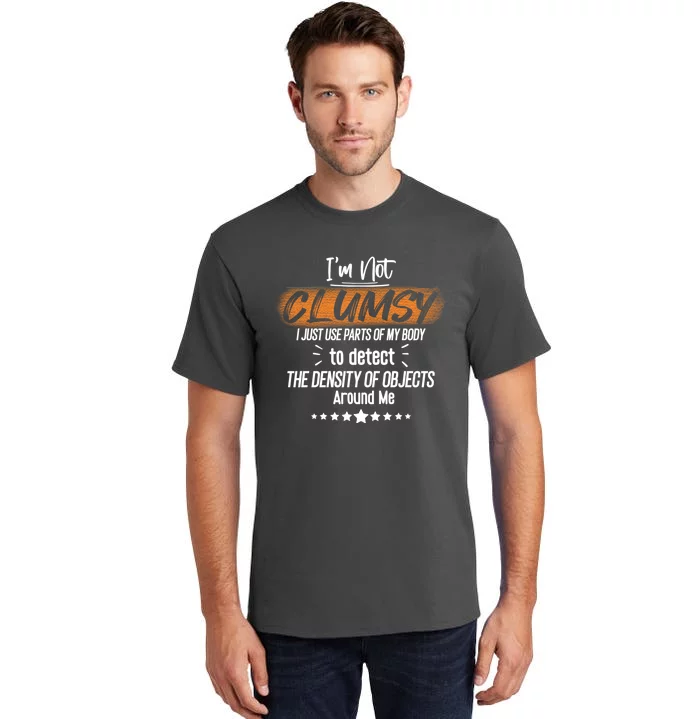 I Am Not Clumsy Sarcastic Hilarious Funny Sayings Clumsy Sarcastic Quotes Tall T-Shirt