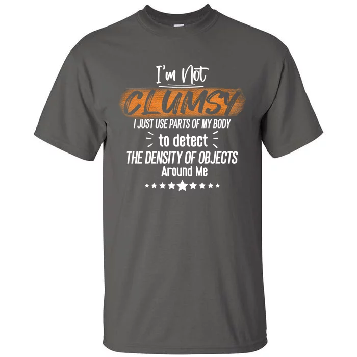 I Am Not Clumsy Sarcastic Hilarious Funny Sayings Clumsy Sarcastic Quotes Tall T-Shirt