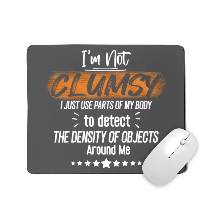 I Am Not Clumsy Sarcastic Hilarious Funny Sayings Clumsy Sarcastic Quotes Mousepad