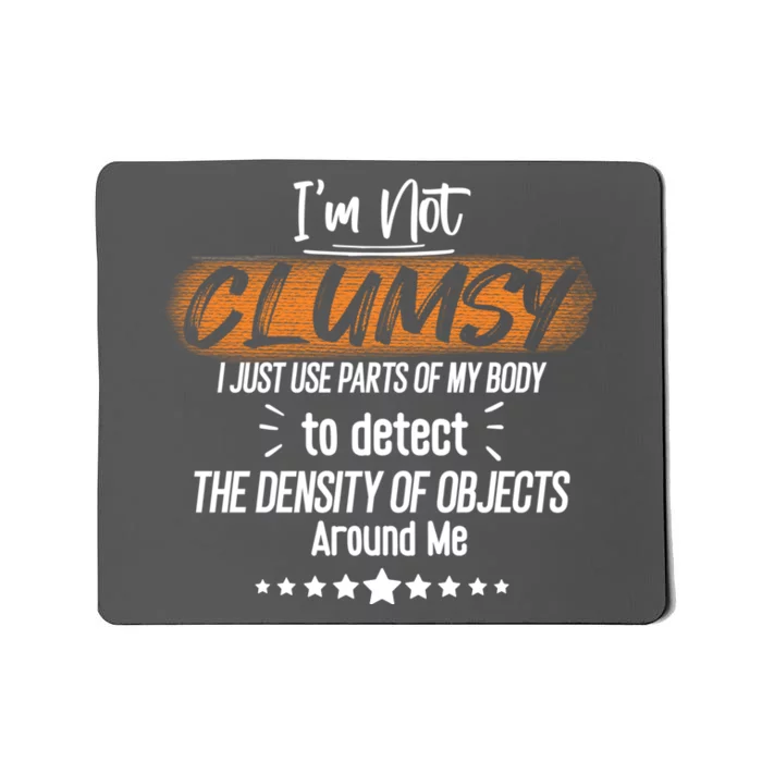 I Am Not Clumsy Sarcastic Hilarious Funny Sayings Clumsy Sarcastic Quotes Mousepad