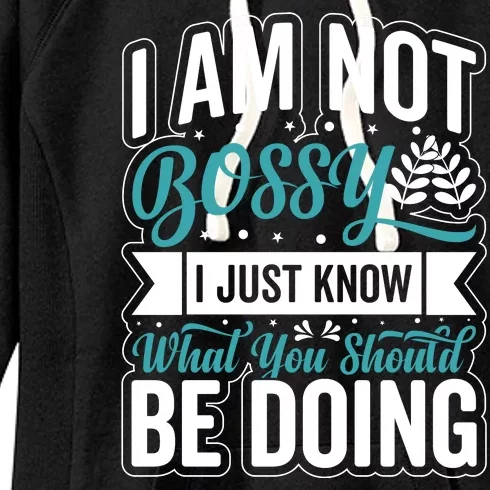 I Am Not Bossy I Just Know What You Should Be Doing Women's Fleece Hoodie