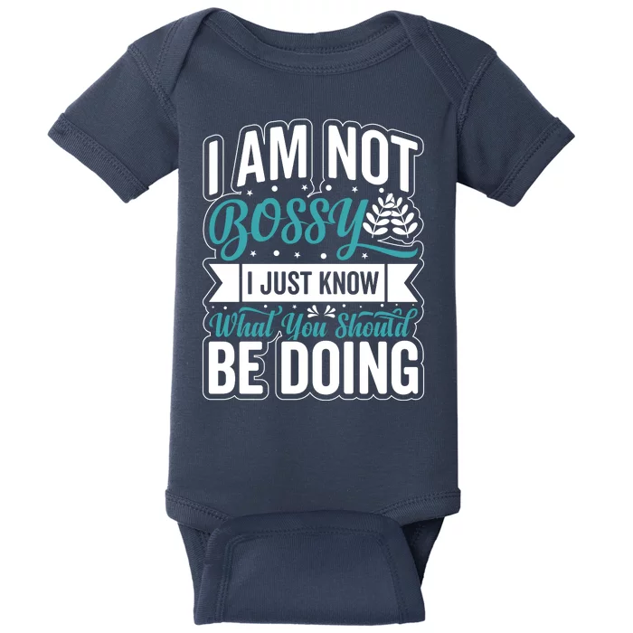 I Am Not Bossy I Just Know What You Should Be Doing Baby Bodysuit