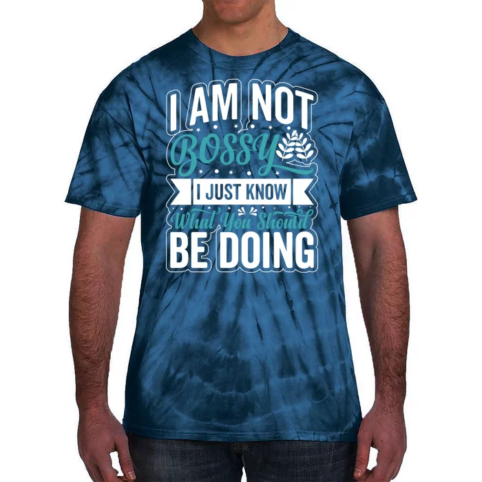 I Am Not Bossy I Just Know What You Should Be Doing Tie-Dye T-Shirt