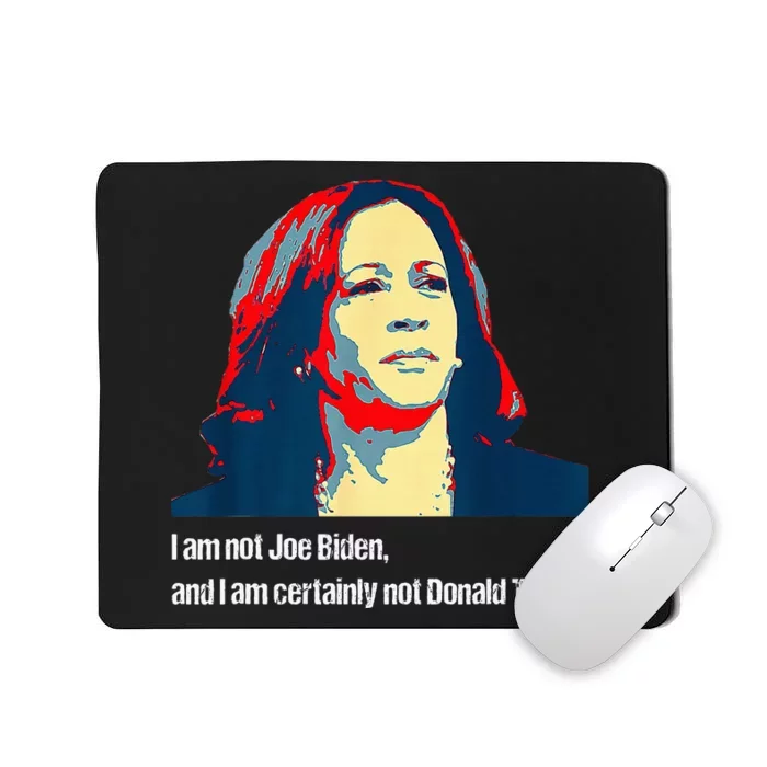 I Am Not Joe Biden And I Am Certainly Not Donald Trump Mousepad