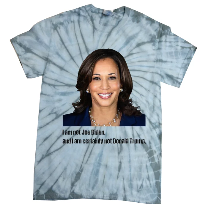 I Am Not Joe Biden And I Am Certainly Not Donald Trump Tie-Dye T-Shirt