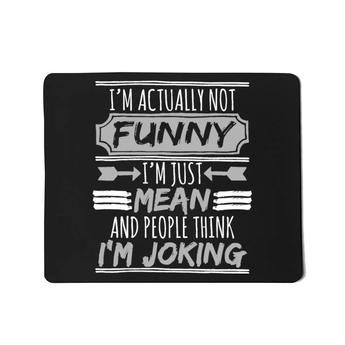 I'm Actually Not Funny I'm Just Mean and People Gift Mousepad