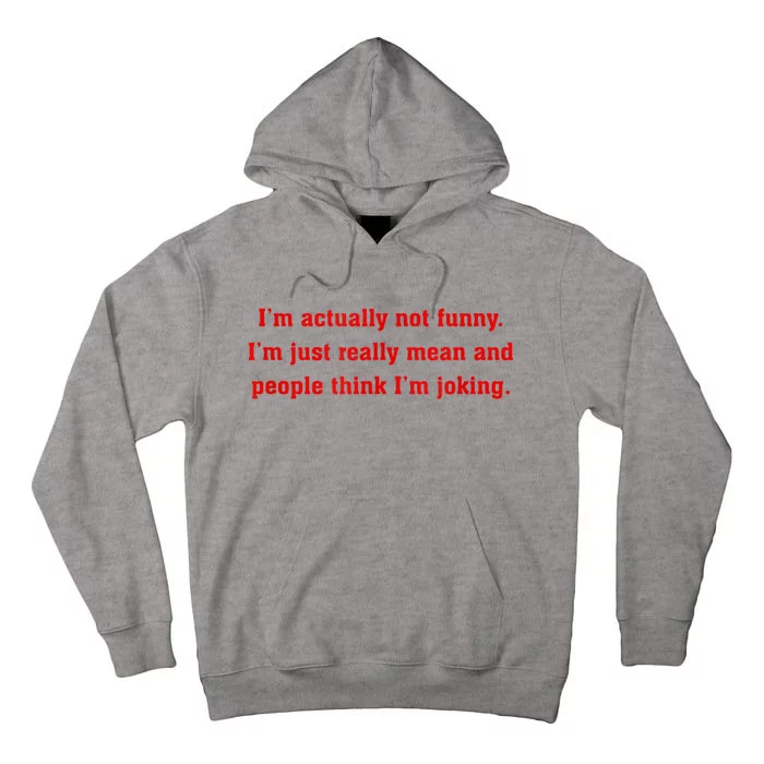 IM Actually Not Funny IM Just Mean And People Think Joking Tall Hoodie