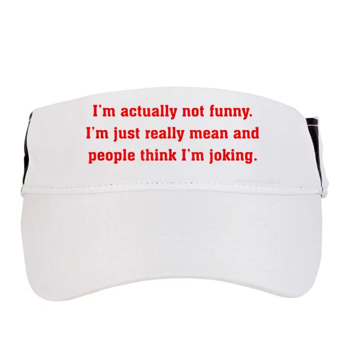 IM Actually Not Funny IM Just Mean And People Think Joking Adult Drive Performance Visor