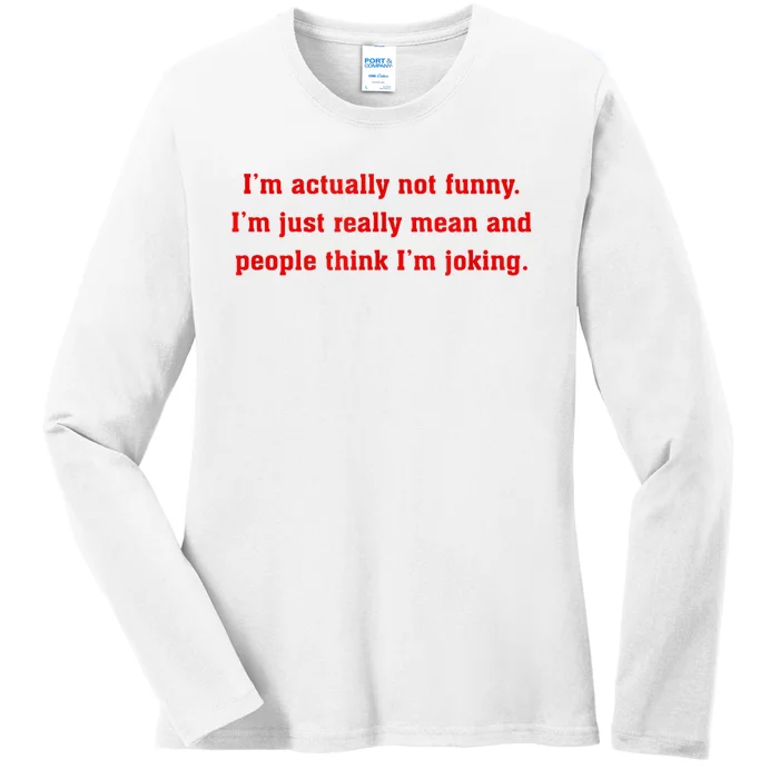 IM Actually Not Funny IM Just Mean And People Think Joking Ladies Long Sleeve Shirt