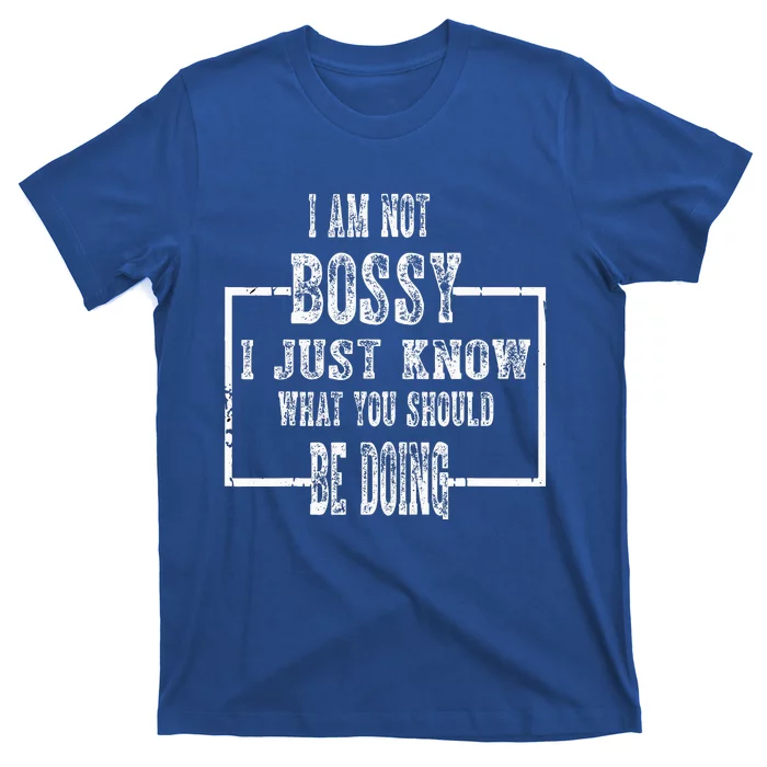 I Am Not Bossy I Just Know What You Should Be Doing Funny T-Shirt