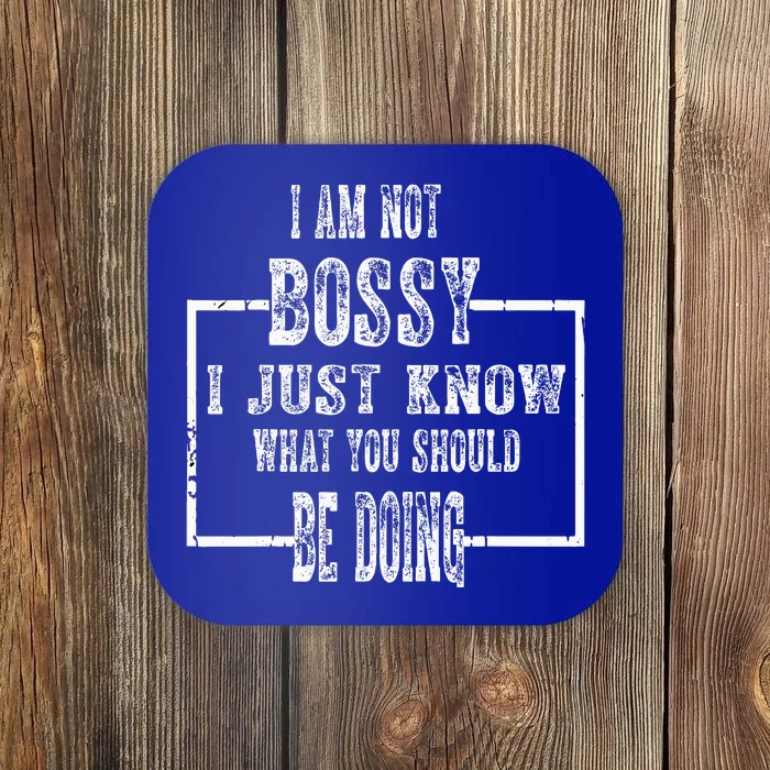 I Am Not Bossy I Just Know What You Should Be Doing Funny Coaster