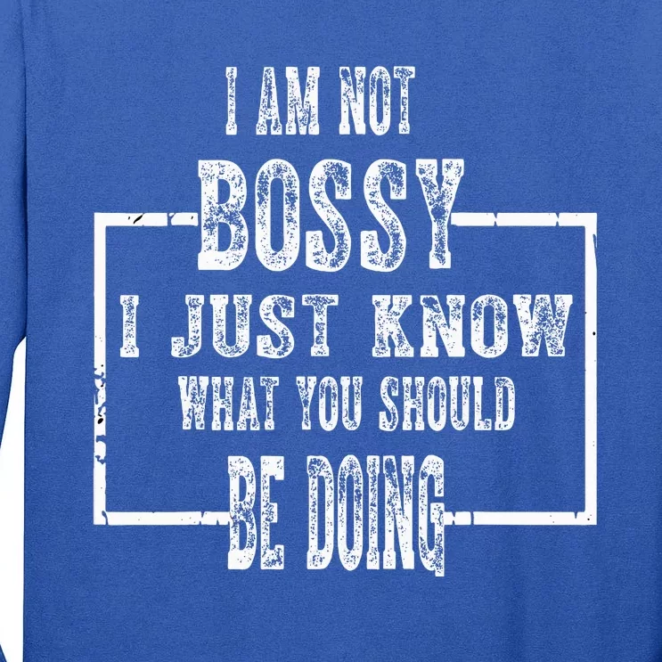 I Am Not Bossy I Just Know What You Should Be Doing Funny Tall Long Sleeve T-Shirt