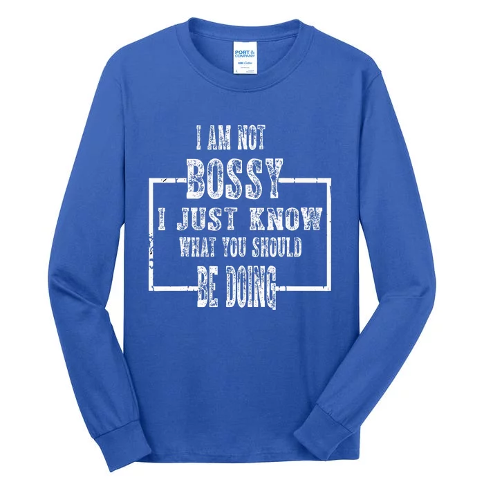 I Am Not Bossy I Just Know What You Should Be Doing Funny Tall Long Sleeve T-Shirt