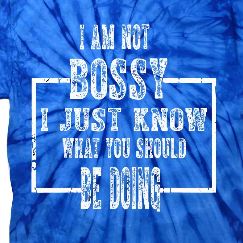 I Am Not Bossy I Just Know What You Should Be Doing Funny Tie-Dye T-Shirt