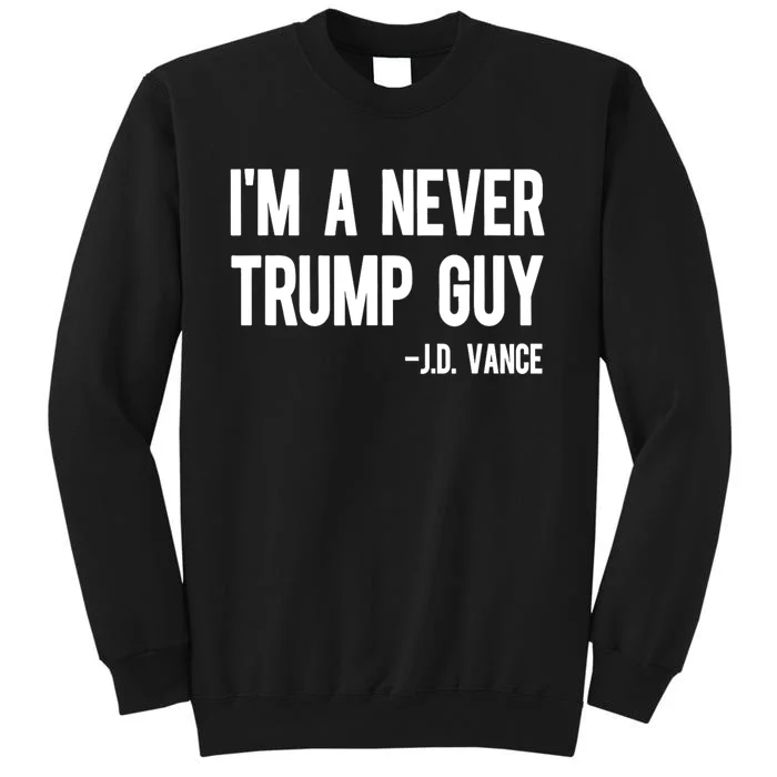 IM A Never Trump Guy J.D. Vance Anti Trump Vance 2024 Tall Sweatshirt