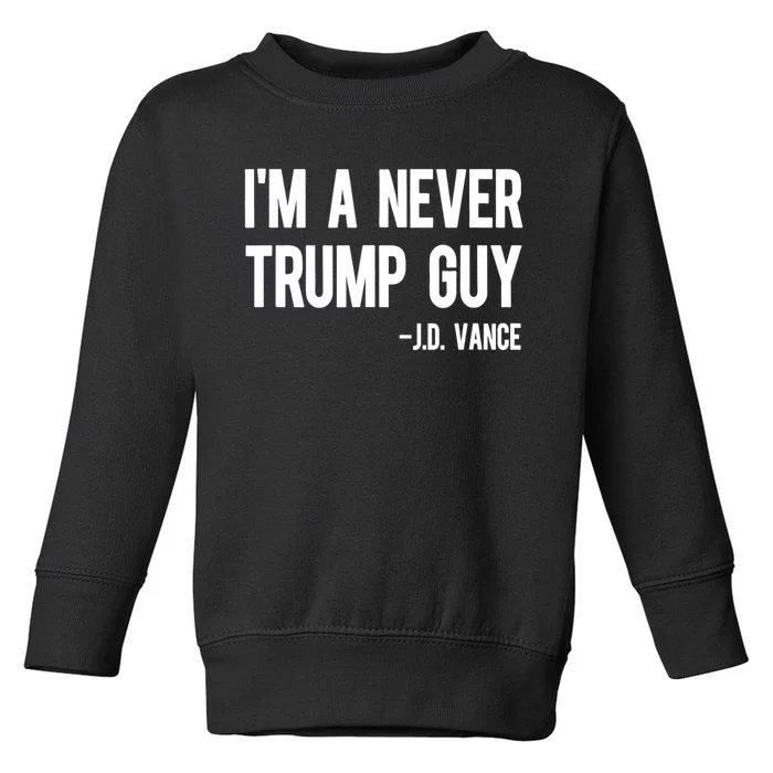 IM A Never Trump Guy J.D. Vance Anti Trump Vance 2024 Toddler Sweatshirt